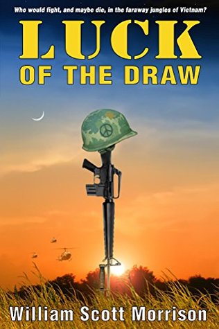 Read online Luck of the Draw: Who would fight and maybe die in the faraway jungles of Vietnam? - William Scott Morrison | PDF
