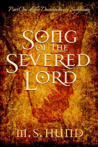 Download Song of the Severed Lord (The Dreambetween Symphony, #1) - M.S. Hund file in PDF