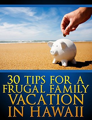 Download 30 Tips For A Frugal Family Vacation In Hawaii - Jacob Kunu | PDF