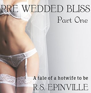 Download Pre Wedded Bliss - Part One: A tale of a hotwife to be - R.S Epinville file in PDF