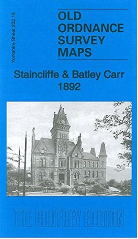 Read Staincliffe & Batley Carr 1892: Yorkshire Sheet 232.15a (Old Ordnance Survey Maps of Yorkshire) - Alan Godfrey | ePub