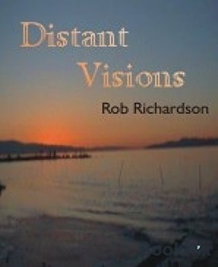 Read online Distant Visions: Seven adventure tales exploring distant horizons - Rob Richardson | ePub