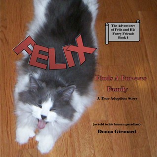 Read Felix Finds a Fur-ever Family (The Adventures of Felix and His Furry Friends, #1) - Donna Girouard file in ePub