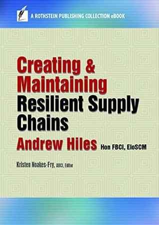Download Creating and Maintaining Resilient Supply Chains: A Rothstein eBook Collection Title - Andrew Hon Fbci Eioscm Hiles | ePub