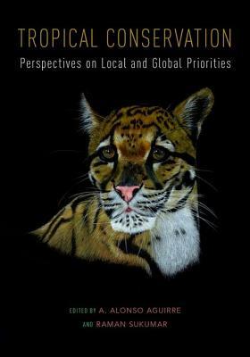 Read online Tropical Conservation: Perspectives on Local and Global Priorities - A. Alonso Aguirre | PDF