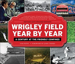 Read online Wrigley Field Year by Year: A Century at the Friendly Confines - Sam Pathy file in PDF