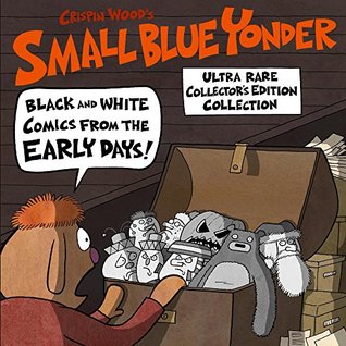 Read online Small Blue Yonder: Black And White Comics From The Early Days! - Crispin Wood | PDF