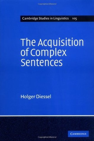 Read online The Acquisition of Complex Sentences (Cambridge Studies in Linguistics) - Holger Diessel file in ePub