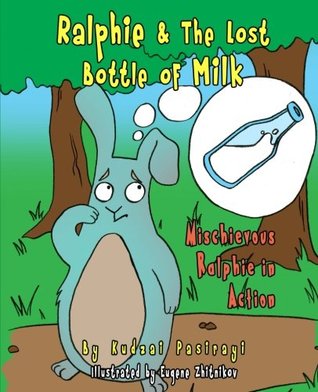Download Ralphie & The Lost Bottle of Milk: Children Tales: Volume 1 (Mischievous Ralphie in Action) - Kudzai Pasirayi | PDF