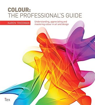 Download Colour: The Professional's Guide: Understanding and Mastering Colour in Art and Design - Karen Triedman | ePub