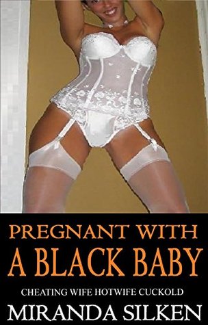 Read online PREGNANT WITH A BLACK BABY: cheating wife hotwife cuckold - Miranda Silken | PDF