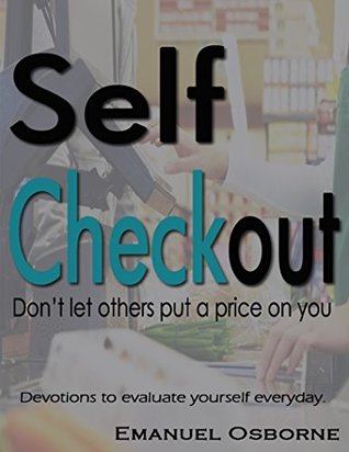 Download Self Checkout: Don't let others put a price on you! Devotions to encourage & evaluate yourself everyday - Emanuel Osborne file in ePub
