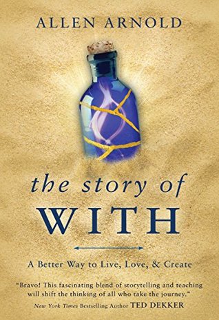 Read The Story of With: A Better Way to Live, Love, & Create - Allen Arnold file in PDF
