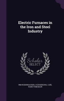 Read online Electric Furnaces in the Iron and Steel Industry - Wilhelm Rodenhauser | PDF