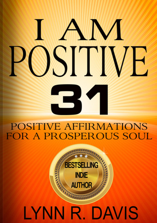 Read online I Am Positive!: 31 Positive Self Talk Declarations to Speak Faith Over Your Life (Negative Self Talk Book 2) - Lynn R. Davis | PDF
