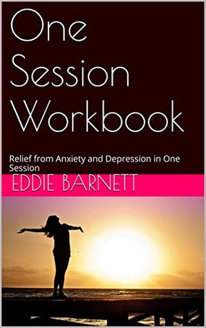 Read One Session Workbook: Relief from Anxiety and Depression in One Session - Eddie Barnett file in ePub