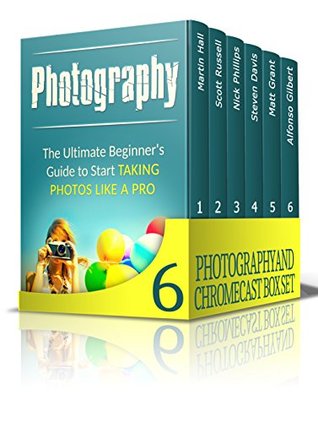 Read online Photography and Chromecast Box Set: The Best Photography and Chromecast Guides for Beginners (Digital Photography, GoPro Camera, Photography) - Martin Hall file in ePub