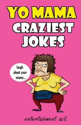 Read Yo Mama Craziest Jokes (the Most Crazy and Terrible Yo Mama Jokes) - Entertainment Act | ePub