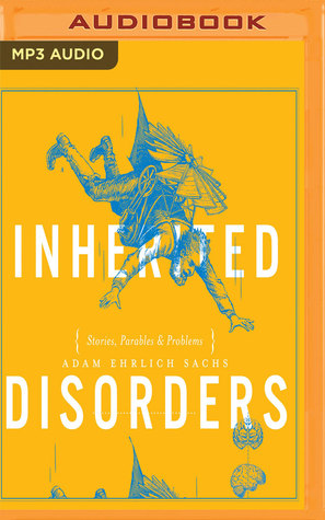 Read online Inherited Disorders: Stories, Parables Problems - Adam Ehrlich Sachs | ePub
