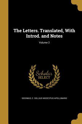 Read The Letters. Translated, with Introd. and Notes; Volume 2 - C Sollius Modestus Apollinari Sidonius | ePub