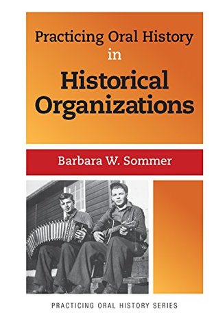 Read online Practicing Oral History in Historical Organizations - Barbara W Sommer file in PDF