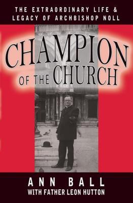 Read Champion of the Church: The Extraordinary Life & Legacy of Archbishop Noll - Ann Ball file in PDF