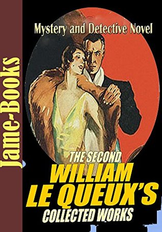 Read online The Second William le Queux's Collected Works: The Doctor of Pimlico,The Golden Face,The Gay Triangle, The Veiled Man, Mystery of the Green Ray, The Lady in the Car, and More! (14 Works) - William Le Queux | PDF