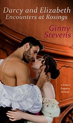 Read Darcy and Elizabeth: Encounters at Rosings: A Pride and Prejudice Intimate - Ginny Stevens | ePub