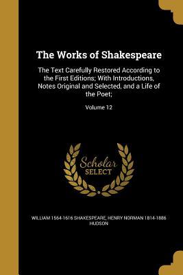 Read The Works of Shakespeare: The Text Carefully Restored According to the First Editions; With Introductions, Notes Original and Selected, and a Life of the Poet;; Volume 12 - William Shakespeare file in PDF