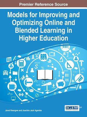 Read online Models for Improving and Optimizing Online and Blended Learning in Higher Education - Jared Keengwe | PDF