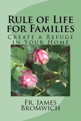 Download Rule of Life for Families: Create a Refuge in Your Home - Fr James Bromwich file in ePub