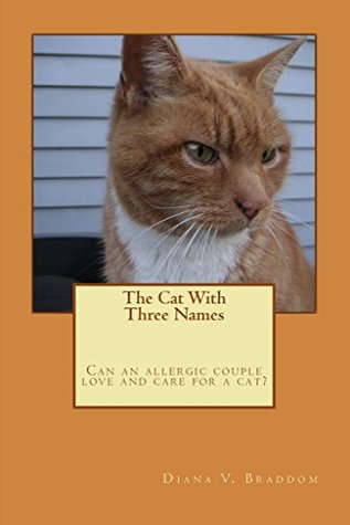 Read online Cat with Three Names: Can an allergic couple love and care for a cat? - Diana Braddom | ePub