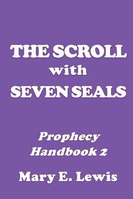 Read online The Scroll with Seven Seals: Prophecy Handbook 2 - Mary E. Lewis | PDF