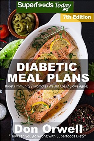 Read Diabetic Meal Plans: Diabetes Type-2 Quick & Easy Gluten Free Low Cholesterol Whole Foods Diabetic Recipes full of Antioxidants & Phytochemicals (Natural Weight Loss Transformation Book 312) - Don Orwell file in PDF
