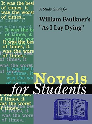 Read online A Study Guide for William Faulkner's As I Lay Dying (Novels for Students) - The Gale Group file in ePub