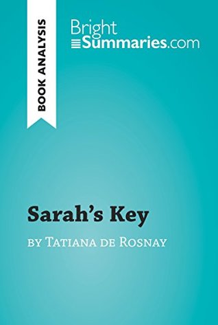 Download Sarah's Key by Tatiana de Rosnay (Book Analysis): Detailed Summary, Analysis and Reading Guide (BrightSummaries.com) - Bright Summaries | PDF
