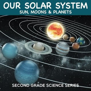 Read Our Solar System (Sun, Moons & Planets) : Second Grade Science Series - Baby Professor | ePub