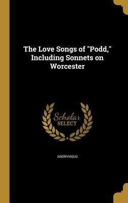 Download The Love Songs of Podd, Including Sonnets on Worcester - Anonymous file in PDF