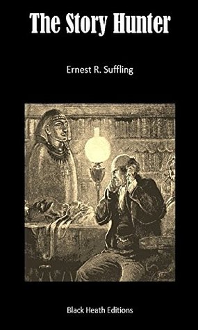 Read The Story Hunter: Tales of the Weird and Wild (Black Heath Gothic, Sensation and Supernatural) - Ernest R. Suffling | ePub