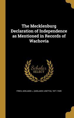 Read online The Mecklenburg Declaration of Independence as Mentioned in Records of Wachovia - Adelaide L (Adelaide Lisetta) 1 Fries | ePub