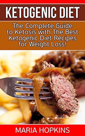 Read online Ketogenic Diet:(2 in 1): The Complete Guide To Ketosis with the Best Ketogenic Diet Recipes for Weight Loss! (Low Carb - Macrobiotics - High-Fat Paleo Meals) - Maria Hopkins | ePub
