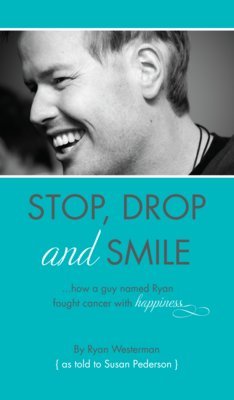 Read Stop, Drop, and Smile: How a guy named Ryan fought cancer with happiness - Ryan Westerman file in ePub