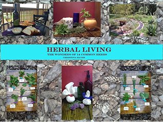 Read online HERBAL LIVING: The Wonders of 14 Common Herbs - Christina Hayes file in ePub