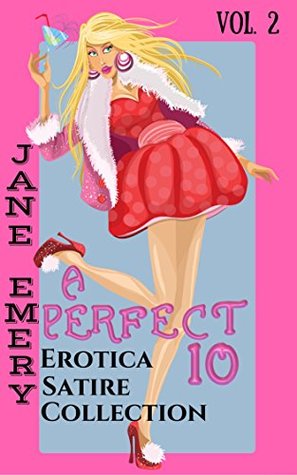 Download A Perfect 10: Erotica Satire Collection Vol. 2 (Horny Sex Bundle, Twins, Sex Games, Horny Wife, Role Play Erotica, Erotica Short Stories) - Jane Emery file in PDF
