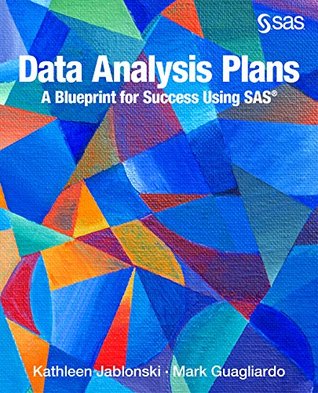 Read online Data Analysis Plans: A Blueprint for Success Using SAS: How to Plan Your First Analytics Project - Kathleen Jablonski file in PDF