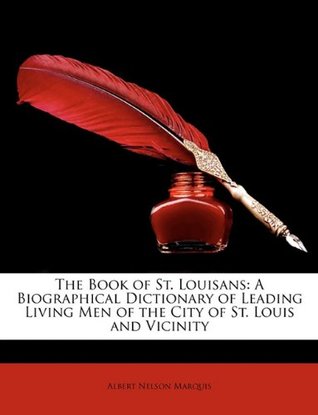 Read online The Book of St. Louisans: A Biographical Dictionary of Leading Living Men of the City of St. Louis and Vicinity - Albert Nelson Marquis | PDF