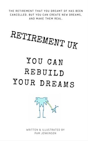 Read Retirement UK: The retirement that you dreamt of has been cancelled. But you can rebuild your dreams. - Pam Jenkinson file in ePub
