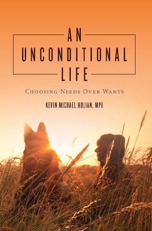 Read online An Unconditional Life: Choosing Needs Over Wants - MPA, Kevin Michael Holian file in PDF