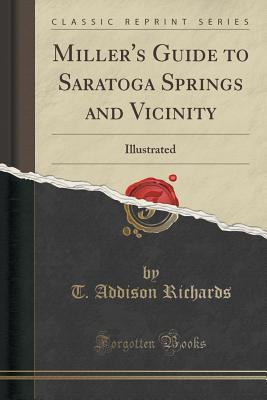 Read online Miller's Guide to Saratoga Springs and Vicinity: Illustrated (Classic Reprint) - Thomas Addison Richards file in PDF