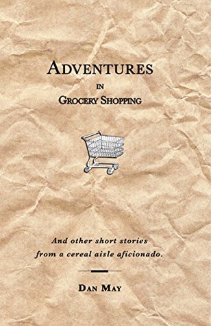 Download Adventures In Grocery Shopping: And other short stories from a cereal aisle aficionado - Dan May | ePub
